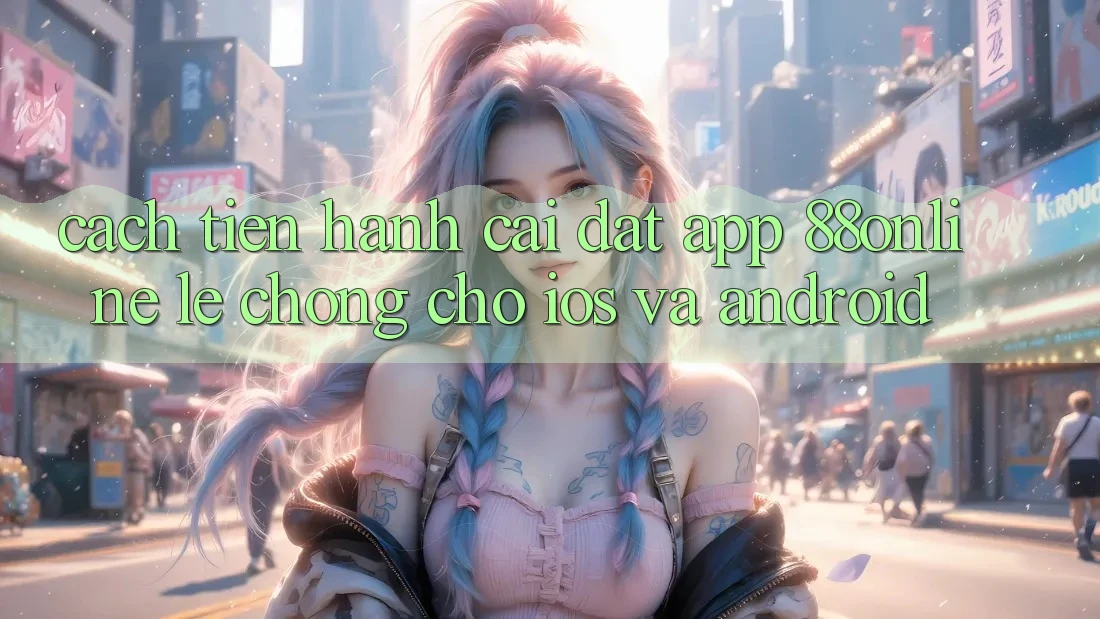 Cách tiến hành Cài đặt App 88online Lẹ Chóng Cho iOS và Android Cách tiến hành Cài đặt App 88online Lẹ Chóng Cho iOS và Android