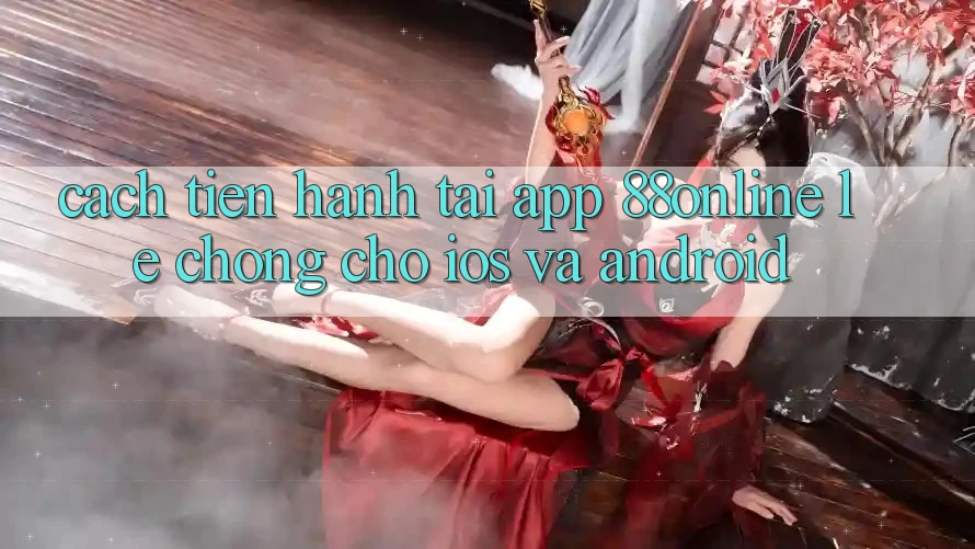 Cách tiến hành Tải App 88online Lẹ Chóng Cho iOS và Android Cách tiến hành Tải App 88online Lẹ Chóng Cho iOS và Android