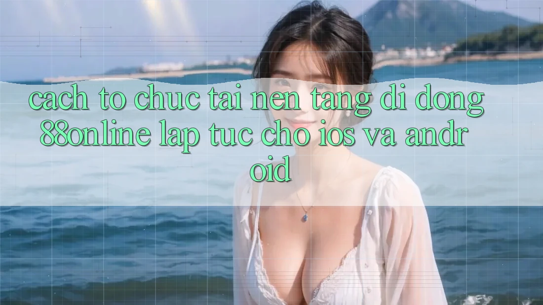 Cách tổ chức Tải Nền tảng di động 88online Lập tức Cho iOS và Android