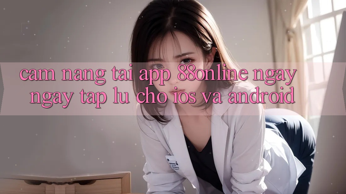 Cẩm nang Tải App 88online Ngay ngay tắp lự Cho iOS và Android