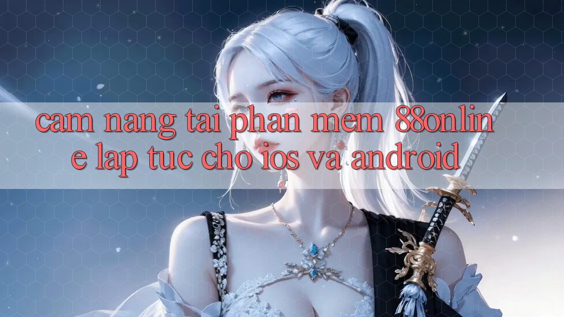 Cẩm nang Tải Phần mềm 88online Lập tức Cho iOS và Android Cẩm nang Tải Phần mềm 88online Lập tức Cho iOS và Android