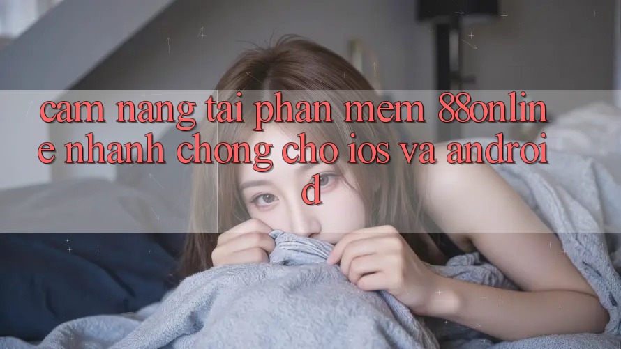 Cẩm nang Tải Phần mềm 88online Nhanh Chóng Cho iOS và Android Cẩm nang Tải Phần mềm 88online Nhanh Chóng Cho iOS và Android