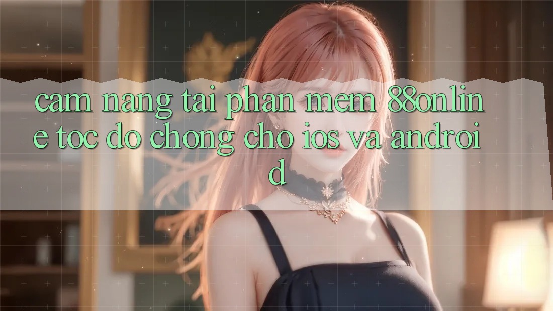 Cẩm nang Tải Phần mềm 88online Tốc độ Chóng Cho iOS và Android Cẩm nang Tải Phần mềm 88online Tốc độ Chóng Cho iOS và Android