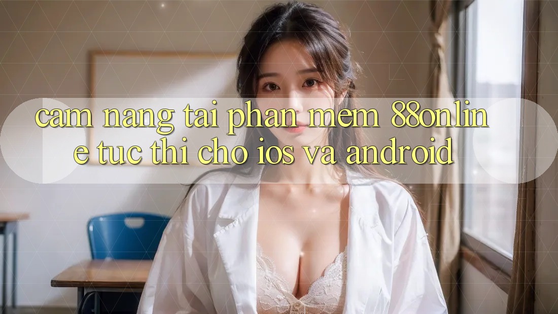 Cẩm nang Tải Phần mềm 88online Tức thì Cho iOS và Android Cẩm nang Tải Phần mềm 88online Tức thì Cho iOS và Android