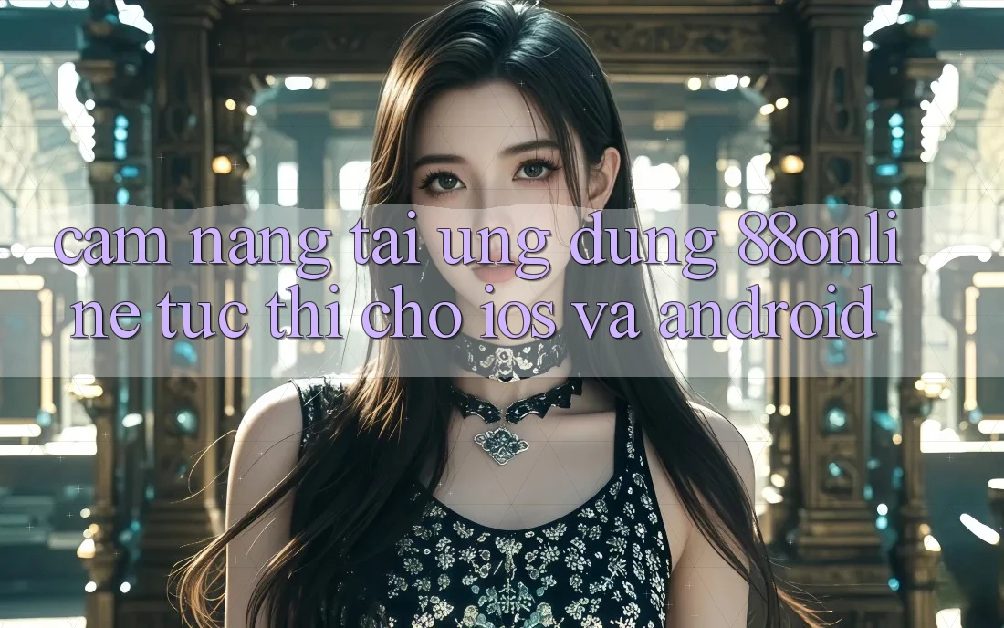 Cẩm nang Tải Ứng dụng 88online Tức thì Cho iOS và Android