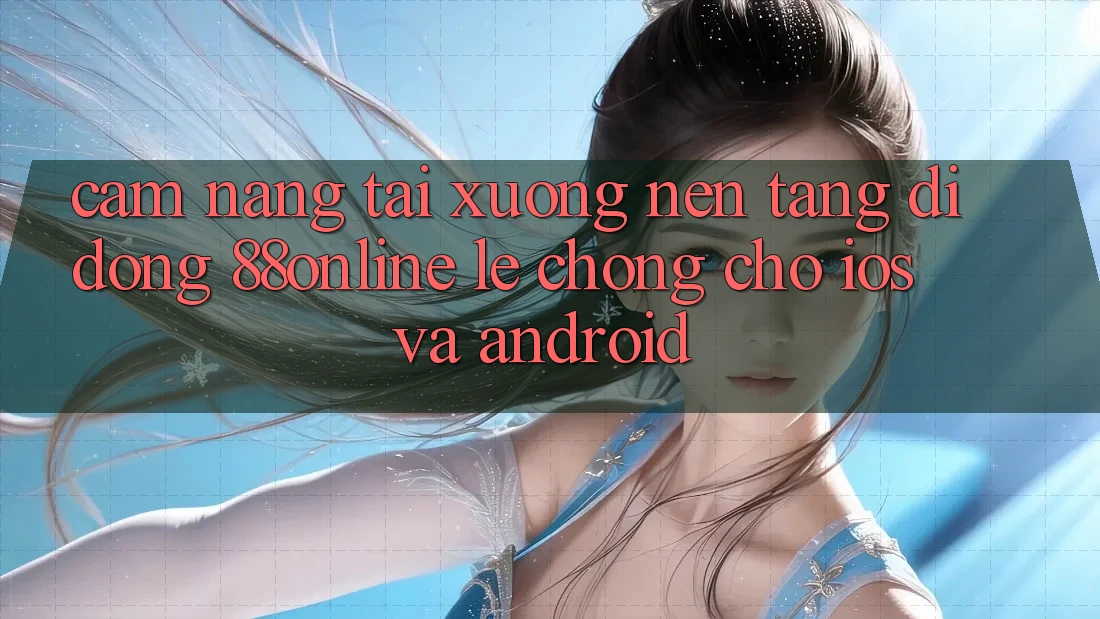 Cẩm nang Tải xuống Nền tảng di động 88online Lẹ Chóng Cho iOS và Android Cẩm nang Tải xuống Nền tảng di động 88online Lẹ Chóng Cho iOS và Android