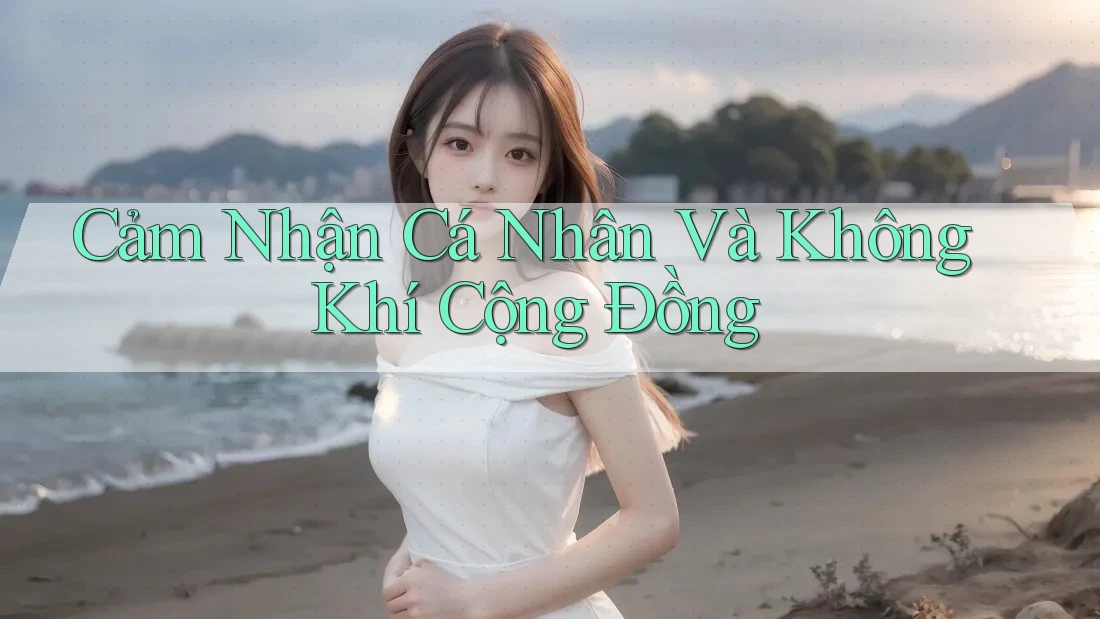 Cảm Nhận Cá Nhân Và Không Khí Cộng Đồng Cảm Nhận Cá Nhân Và Không Khí Cộng Đồng