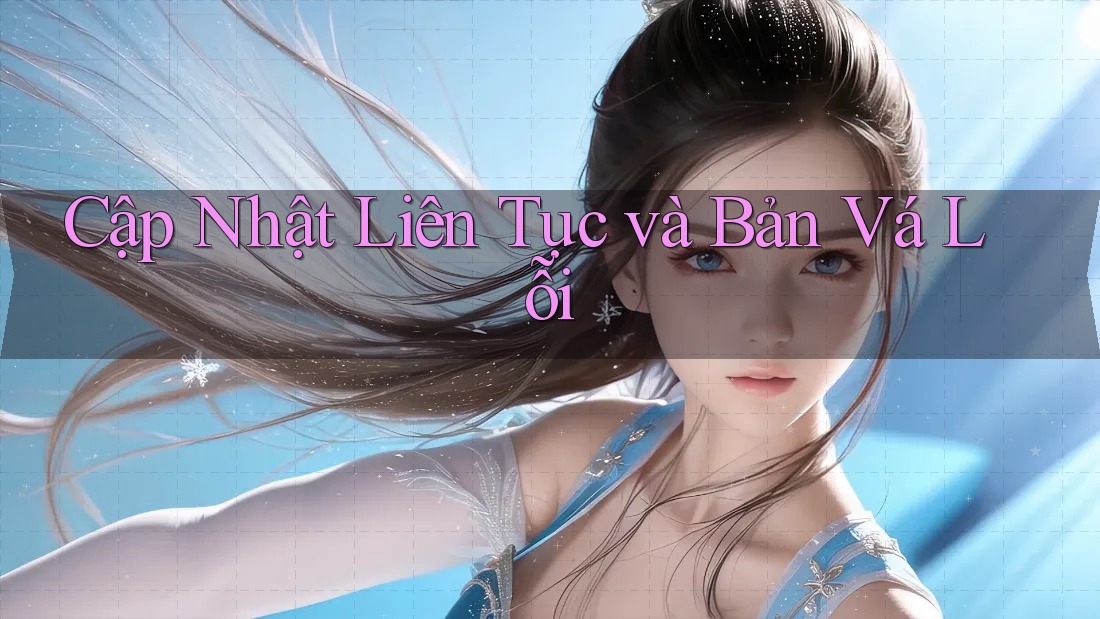 Cập Nhật Liên Tục và Bản Vá Lỗi Cập Nhật Liên Tục và Bản Vá Lỗi