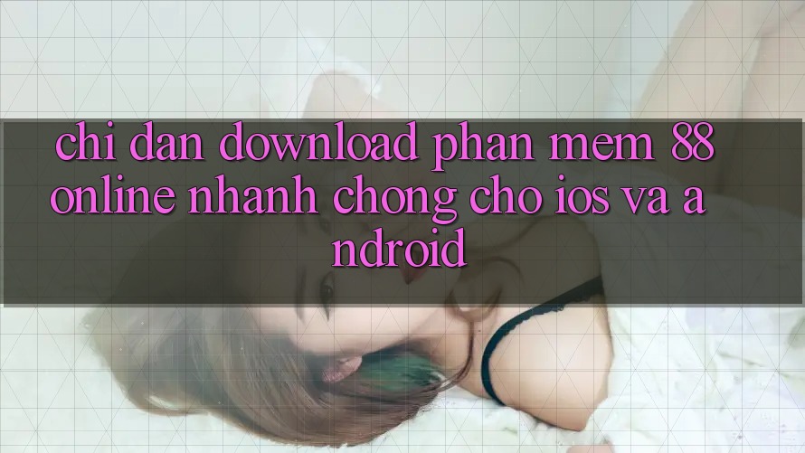 Chỉ dẫn Download Phần mềm 88online Nhanh Chóng Cho iOS và Android Chỉ dẫn Download Phần mềm 88online Nhanh Chóng Cho iOS và Android