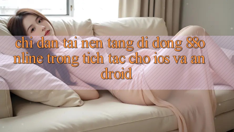 Chỉ dẫn Tải Nền tảng di động 88online Trong tích tắc Cho iOS và Android