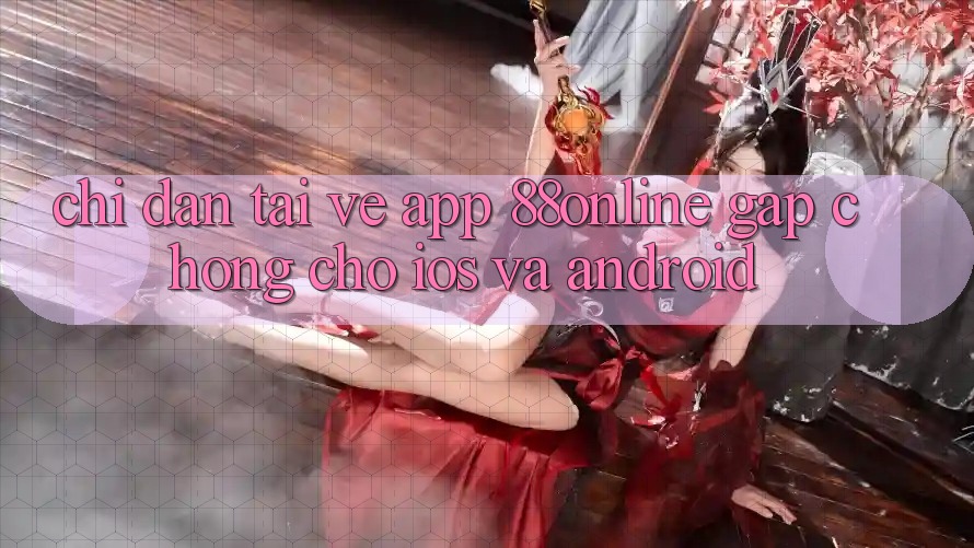 Chỉ dẫn Tải về App 88online Gấp Chóng Cho iOS và Android Chỉ dẫn Tải về App 88online Gấp Chóng Cho iOS và Android