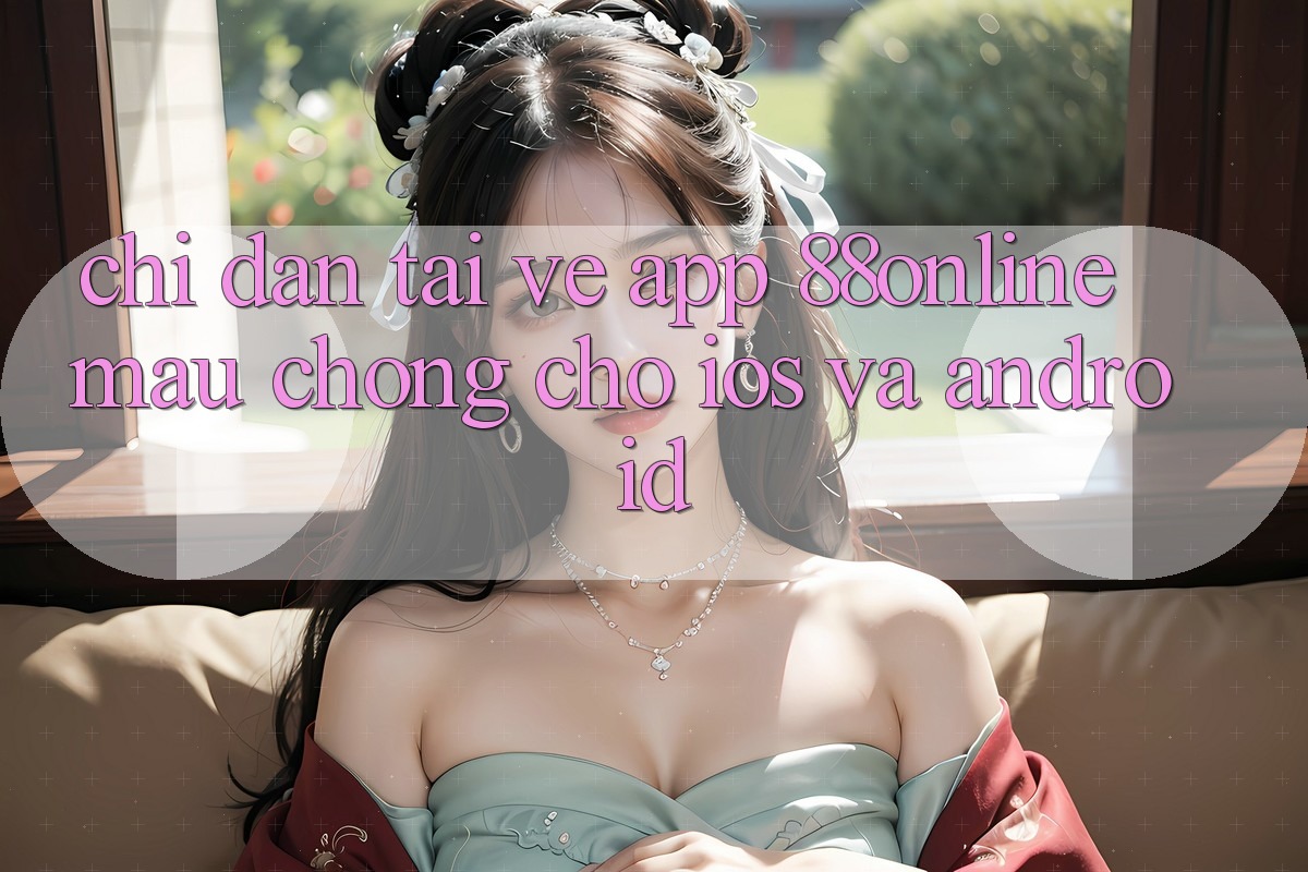 Chỉ dẫn Tải về App 88online Mau Chóng Cho iOS và Android Chỉ dẫn Tải về App 88online Mau Chóng Cho iOS và Android