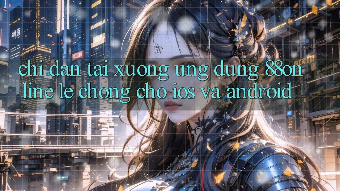 Chỉ dẫn Tải xuống Ứng dụng 88online Lẹ Chóng Cho iOS và Android Chỉ dẫn Tải xuống Ứng dụng 88online Lẹ Chóng Cho iOS và Android