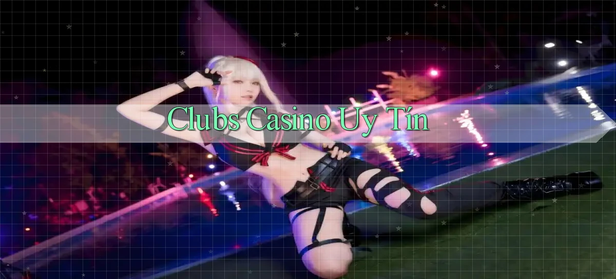 Clubs Casino uy tín