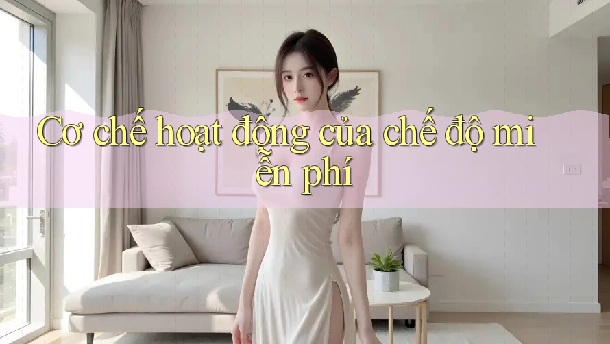 Cơ chế hoạt động của chế độ miễn phí Cơ chế hoạt động của chế độ miễn phí