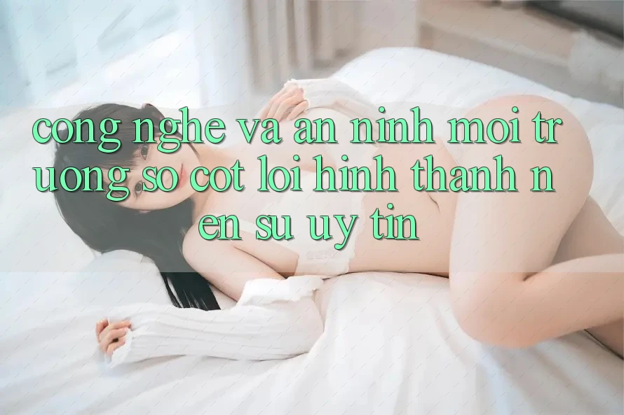 Công Nghệ Và An ninh – Môi trường số Cốt Lõi Hình thành Nên Sự Uy Tín