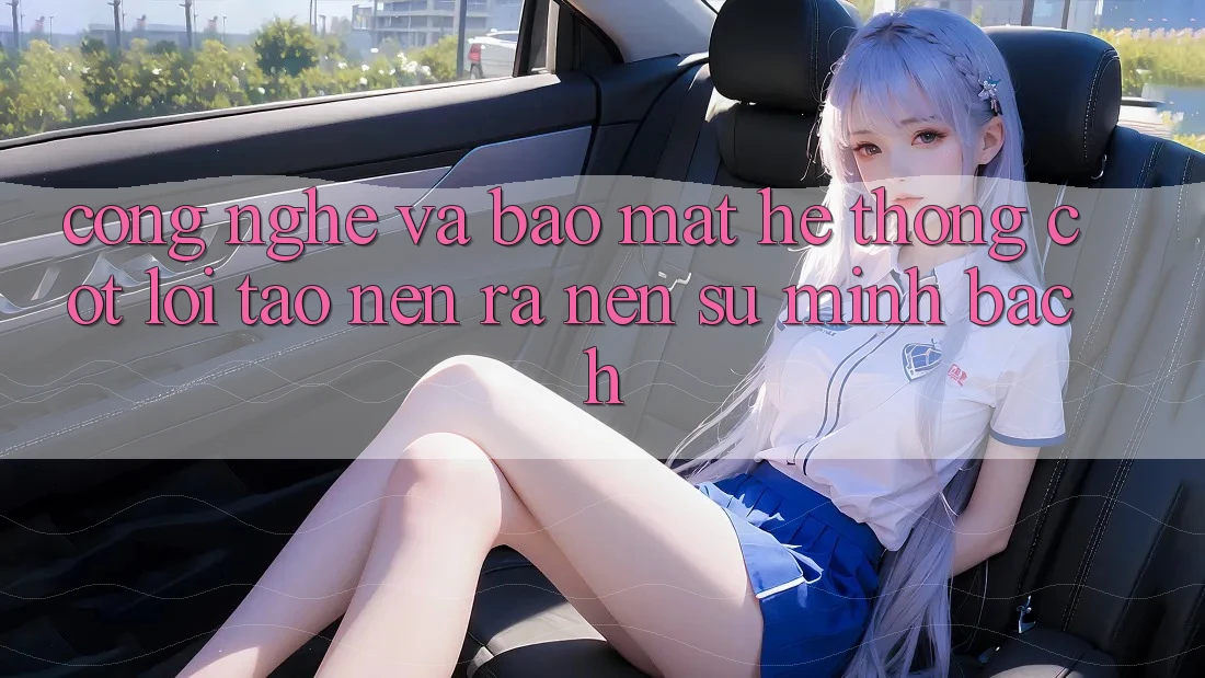 Công Nghệ Và Bảo Mật – Hệ thống Cốt Lõi Tạo nên ra Nên Sự Minh bạch Công Nghệ Và Bảo Mật – Hệ thống Cốt Lõi Tạo nên ra Nên Sự Minh bạch