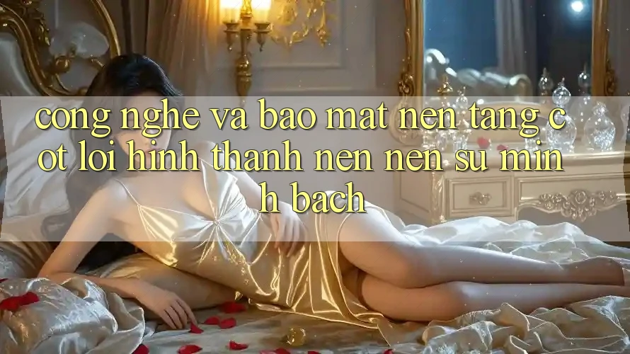 Công Nghệ Và Bảo Mật – Nền Tảng Cốt Lõi Hình thành nên Nên Sự Minh bạch Công Nghệ Và Bảo Mật – Nền Tảng Cốt Lõi Hình thành nên Nên Sự Minh bạch