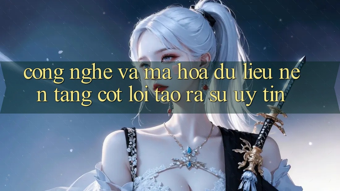 Công Nghệ Và Mã hóa dữ liệu – Nền Tảng Cốt Lõi Tạo ra Sự Uy Tín Công Nghệ Và Mã hóa dữ liệu – Nền Tảng Cốt Lõi Tạo ra Sự Uy Tín