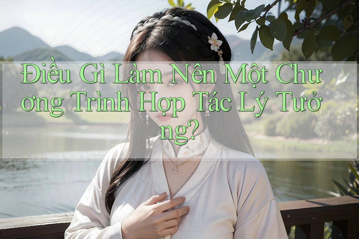 Điều Gì Làm Nên Một Chương Trình Hợp Tác Lý Tưởng? Điều Gì Làm Nên Một Chương Trình Hợp Tác Lý Tưởng?