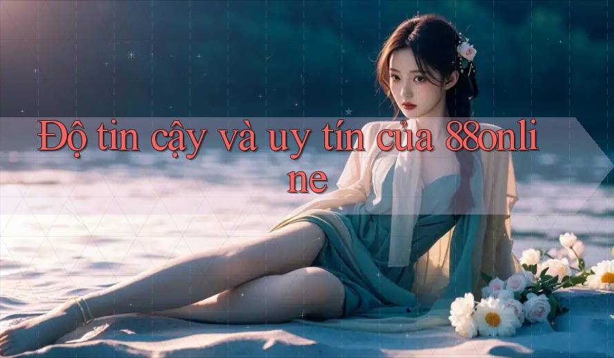 Độ tin cậy và uy tín của 88online
