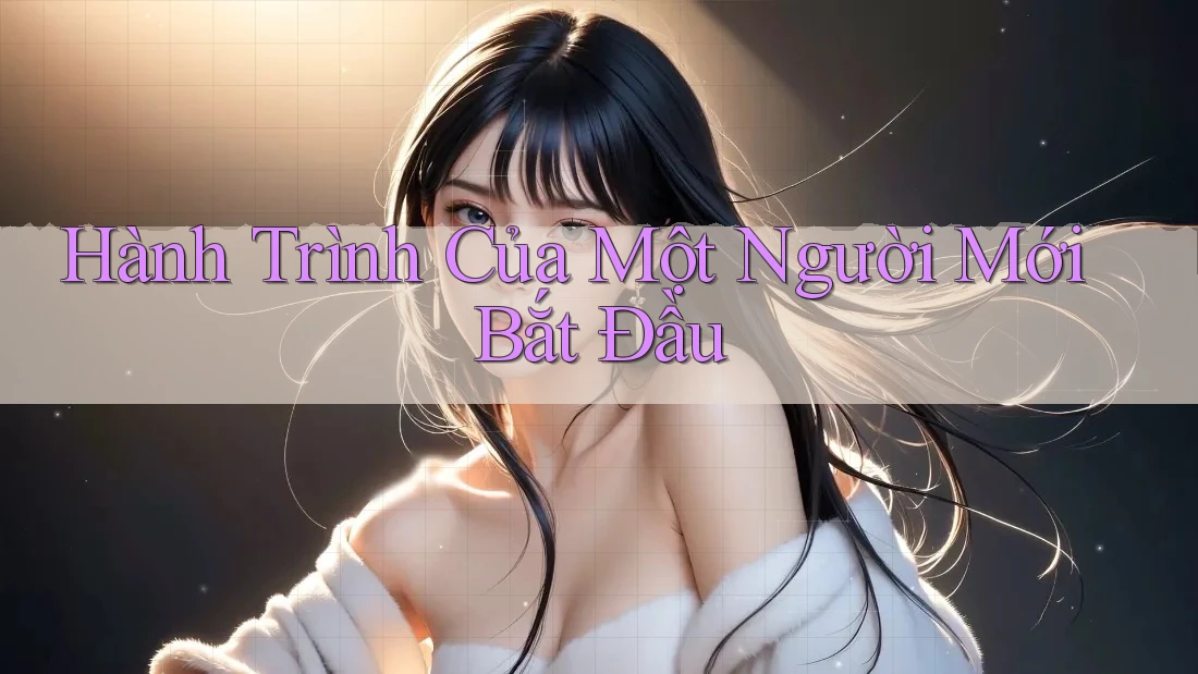 Hành Trình Của Một Người Mới Bắt Đầu Hành Trình Của Một Người Mới Bắt Đầu