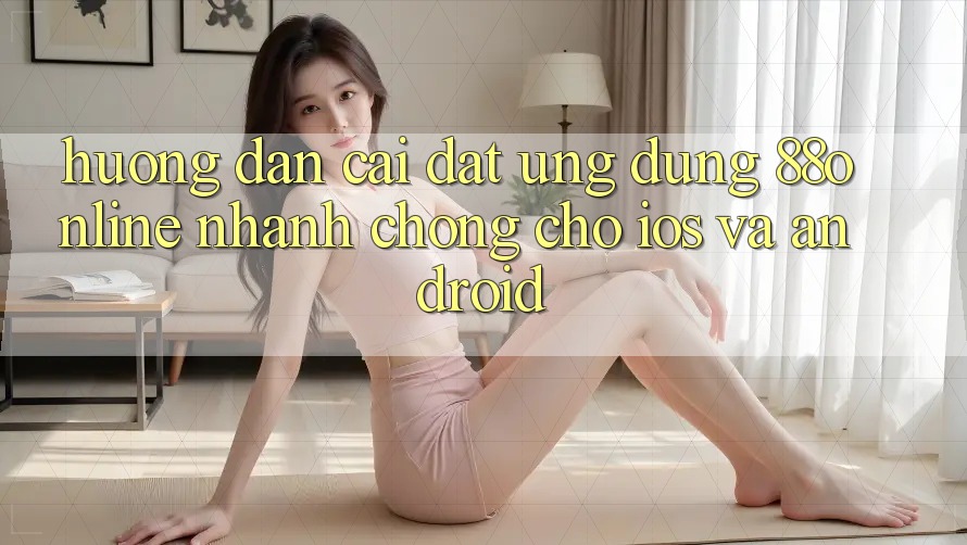 Hướng Dẫn Cài đặt Ứng dụng 88online Nhanh Chóng Cho iOS và Android Hướng Dẫn Cài đặt Ứng dụng 88online Nhanh Chóng Cho iOS và Android