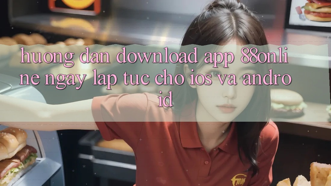 Hướng Dẫn Download App 88online Ngay lập tức Cho iOS và Android Hướng Dẫn Download App 88online Ngay lập tức Cho iOS và Android