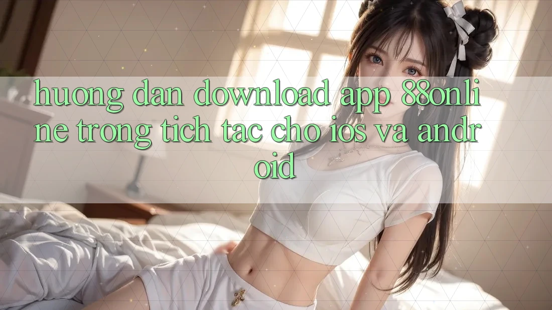 Hướng Dẫn Download App 88online Trong tích tắc Cho iOS và Android Hướng Dẫn Download App 88online Trong tích tắc Cho iOS và Android