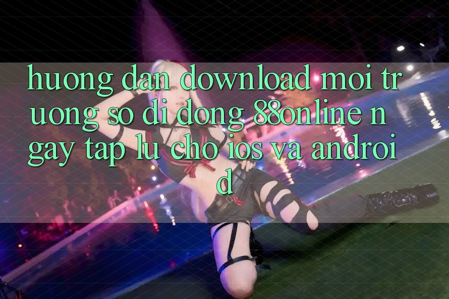 Hướng Dẫn Download Môi trường số di động 88online Ngay tắp lự Cho iOS và Android Hướng Dẫn Download Môi trường số di động 88online Ngay tắp lự Cho iOS và Android