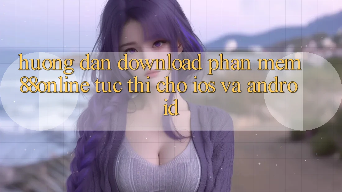 Hướng Dẫn Download Phần mềm 88online Tức thì Cho iOS và Android Hướng Dẫn Download Phần mềm 88online Tức thì Cho iOS và Android