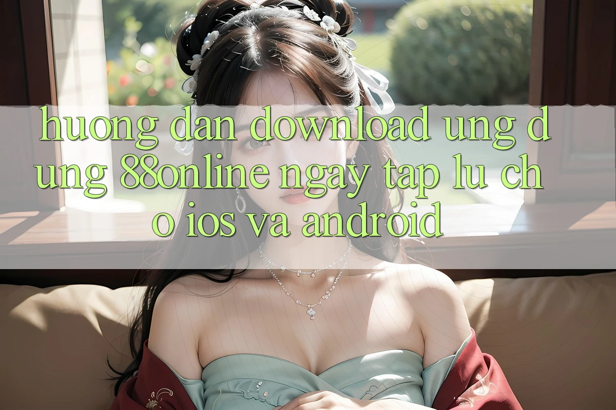 Hướng Dẫn Download Ứng dụng 88online Ngay tắp lự Cho iOS và Android