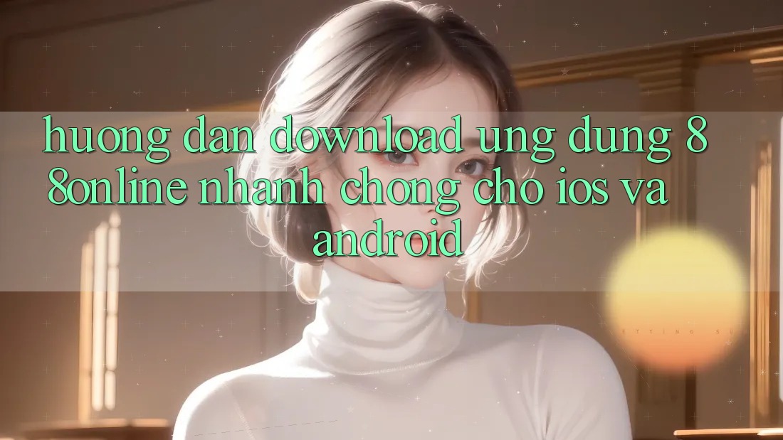 Hướng Dẫn Download Ứng dụng 88online Nhanh Chóng Cho iOS và Android Hướng Dẫn Download Ứng dụng 88online Nhanh Chóng Cho iOS và Android