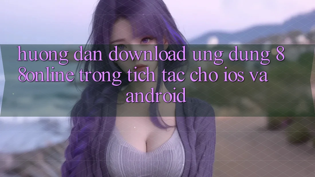 Hướng dẫn Download Ứng dụng 88online Trong tích tắc Cho iOS và Android