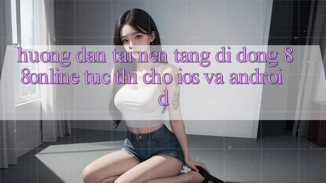 Hướng Dẫn Tải Nền tảng di động 88online Tức thì Cho iOS và Android