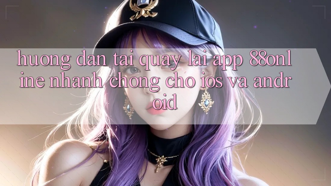 Hướng Dẫn Tải quay lại App 88online Nhanh chóng Cho iOS và Android Hướng Dẫn Tải quay lại App 88online Nhanh chóng Cho iOS và Android