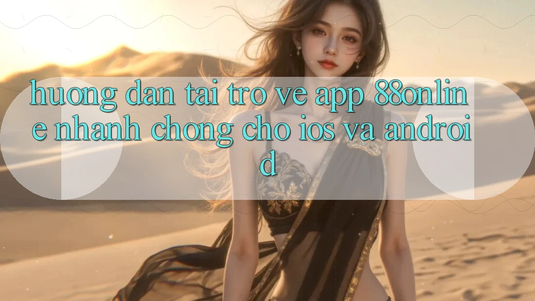 Hướng Dẫn Tải trở về App 88online Nhanh Chóng Cho iOS và Android Hướng Dẫn Tải trở về App 88online Nhanh Chóng Cho iOS và Android