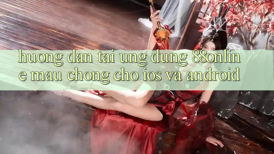 Hướng Dẫn Tải Ứng dụng 88online Mau Chóng Cho iOS và Android Hướng Dẫn Tải Ứng dụng 88online Mau Chóng Cho iOS và Android
