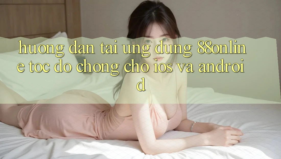 Hướng Dẫn Tải Ứng dụng 88online Tốc độ Chóng Cho iOS và Android