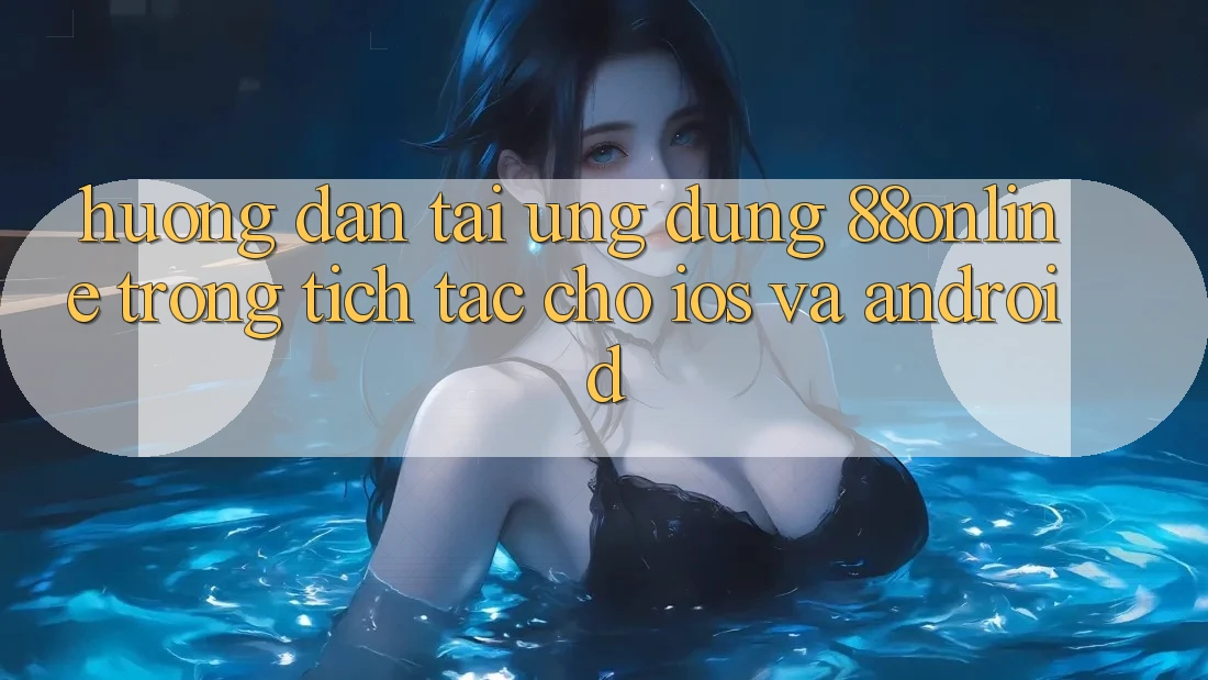 Hướng Dẫn Tải Ứng dụng 88online Trong tích tắc Cho iOS và Android Hướng Dẫn Tải Ứng dụng 88online Trong tích tắc Cho iOS và Android
