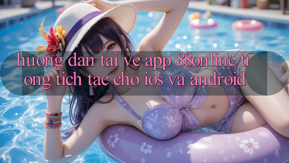 Hướng Dẫn Tải về App 88online Trong tích tắc Cho iOS và Android Hướng Dẫn Tải về App 88online Trong tích tắc Cho iOS và Android