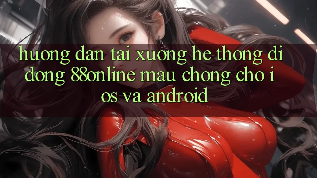 Hướng Dẫn Tải xuống Hệ thống di động 88online Mau Chóng Cho iOS và Android Hướng Dẫn Tải xuống Hệ thống di động 88online Mau Chóng Cho iOS và Android