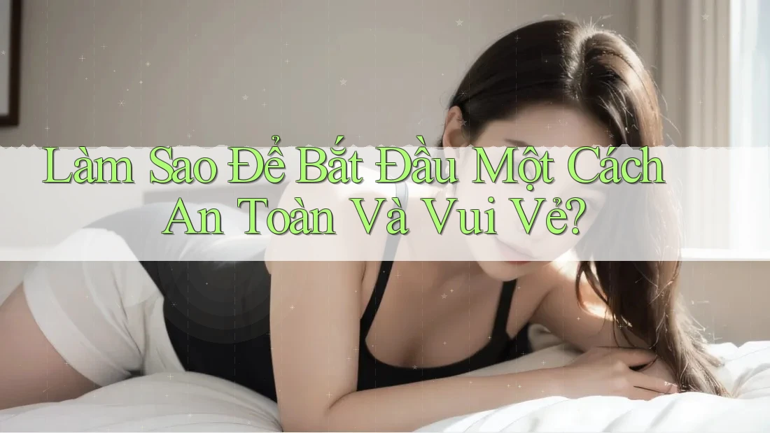 Làm sao để bắt đầu một cách an toàn và vui vẻ?