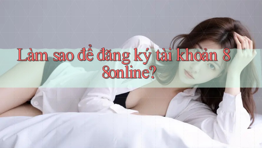 Làm sao để đăng ký tài khoản 88online? Làm sao để đăng ký tài khoản 88online?