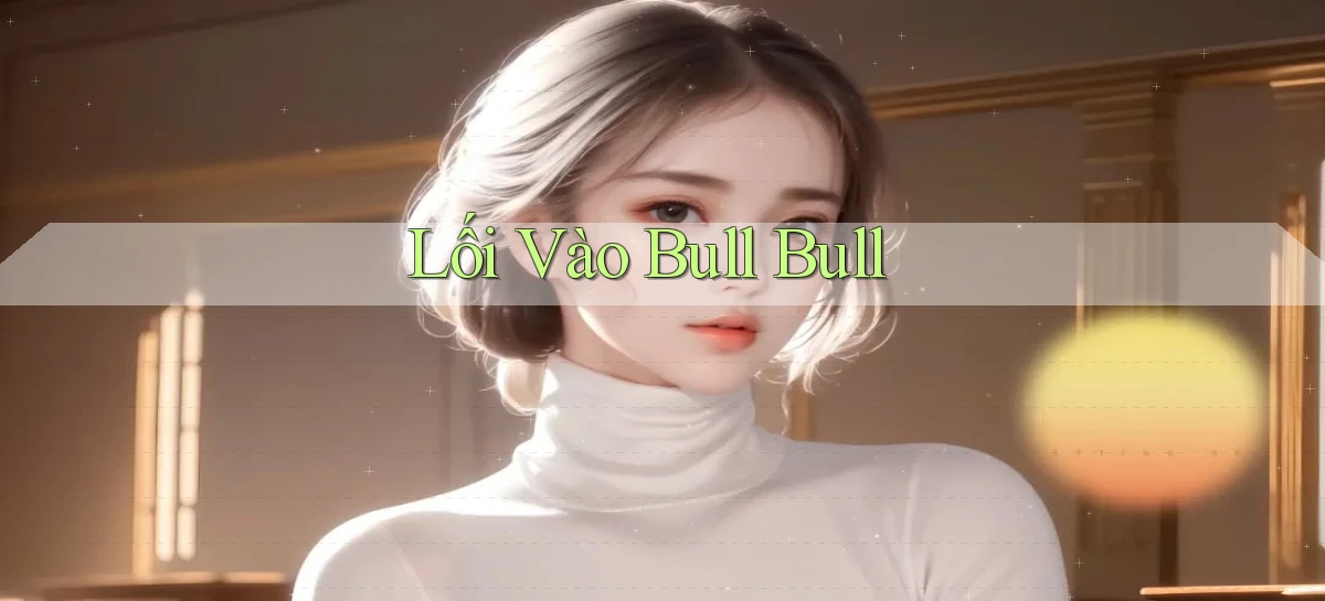 Lối vào Bull Bull