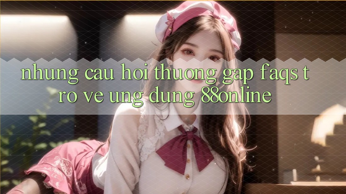 Những Câu Hỏi Thường Gặp (FAQs) Trở về Ứng Dụng 88online Những Câu Hỏi Thường Gặp (FAQs) Trở về Ứng Dụng 88online