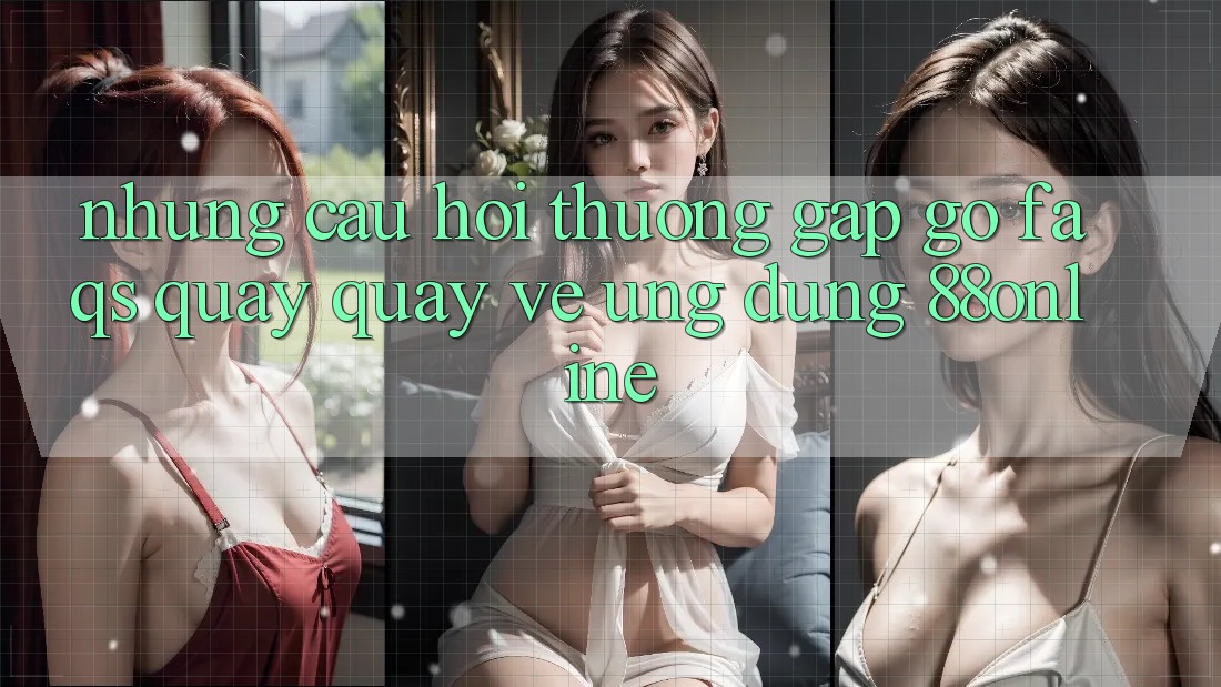 Những Câu Hỏi Thường Gặp gỡ (FAQs) Quay quay về Ứng Dụng 88online