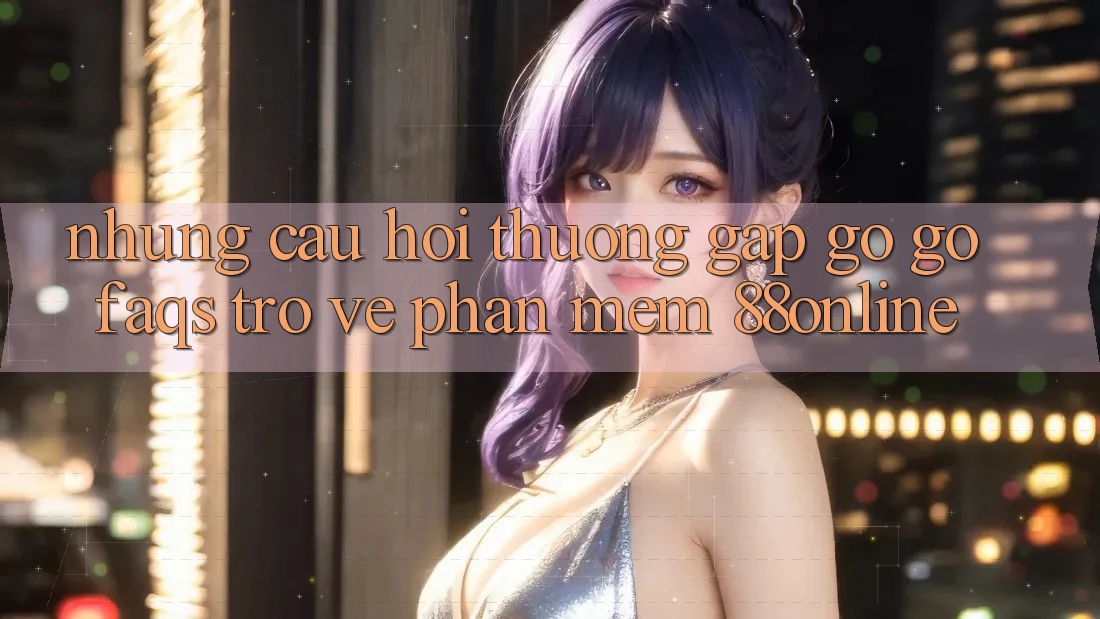 Những Câu Hỏi Thường Gặp gỡ gỡ (FAQs) Trở về Phần mềm 88online