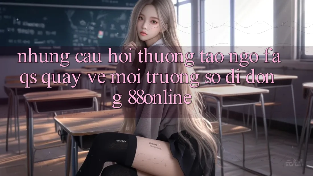 Những Câu Hỏi Thường Tao ngộ (FAQs) Quay về Môi trường số di động 88online Những Câu Hỏi Thường Tao ngộ (FAQs) Quay về Môi trường số di động 88online