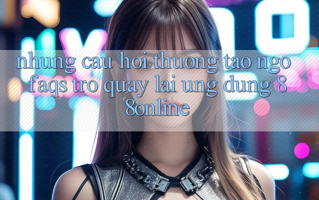 Những Câu Hỏi Thường Tao ngộ (FAQs) Trở quay lại Ứng Dụng 88online Những Câu Hỏi Thường Tao ngộ (FAQs) Trở quay lại Ứng Dụng 88online